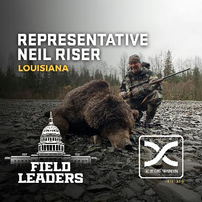 Field Leaders Ep. 3 - Representative Neil Riser || Louisiana State Representative