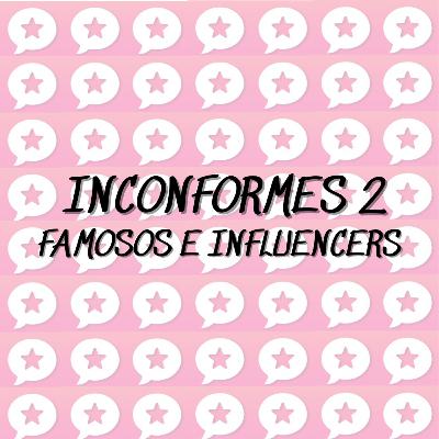 Inconformes 2 | Famosos e Influencers
