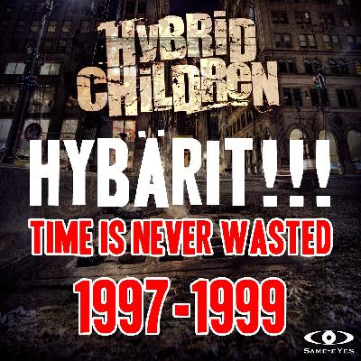 HYBÄRIT!!! 1997-1999 - Time Is Never Wasted 4/7 HYBÄRIT!!! 1997-1999 - Time Is Never Wasted 4/7
