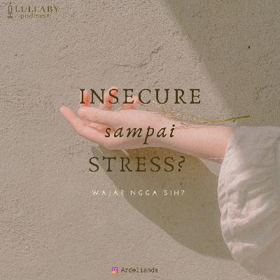 INSECURE sampai STRESS? Wajar ngga sih?