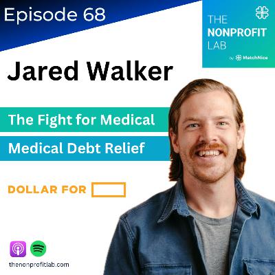 E68: The Fight for Medical Debt Relief at Nonprofit Hospitals with Jared Walker at Dollar For