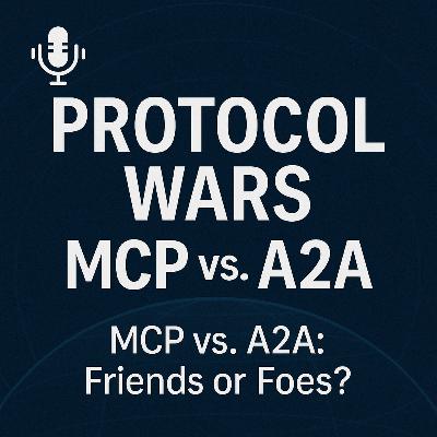 Protocol Wars: MCP vs. A2A Protocol Wars: MCP vs. A2A