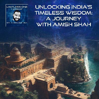 Unlocking India's Timeless Wisdom: A Journey With Amish Shah Unlocking India's Timeless Wisdom: A Journey With Amish Shah