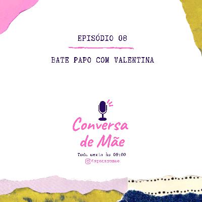 Episódio 8 - Bate Papo com a Valentina Episódio 8 - Bate Papo com a Valentina