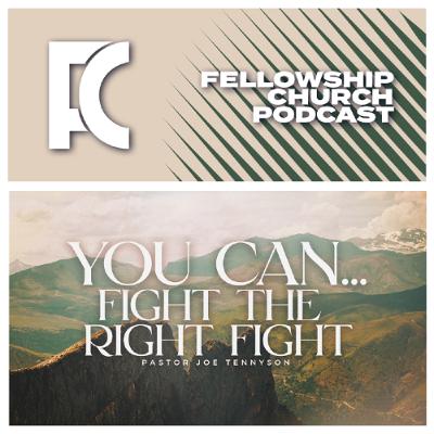 You Can… Fight The Right Fight // Part 6 // Pastor Joe Tennyson You Can… Fight The Right Fight // Part 6 // Pastor Joe Tennyson