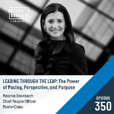 Episode 350: Leading Through the Leap: The Power of Pacing, Perspective, and Purpose