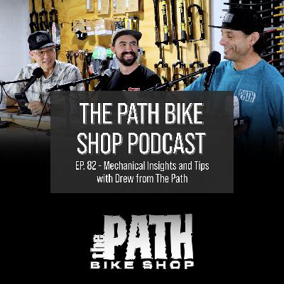Mechanical Insights and Tips with Drew from The Path - The Path Bike Shop Podcast