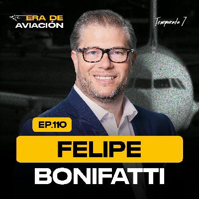 Ep. 110 Conectando continentes: el futuro global de la industria aérea | Felipe Bonifatti