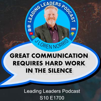 GREAT COMMUNICATION REQUIRES HARD WORK IN THE SILENCE
