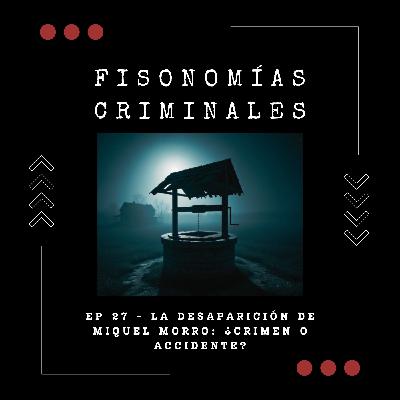 Ep. 27 - La desaparición de Miquel Morro: ¿crimen o accidente?
