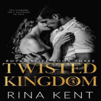 Twisted Kingdom by Rina Kent - Part 3 Twisted Kingdom by Rina Kent - Part 3