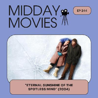 Ep 244: Reviewing “Eternal Sunshine of the Spotless Mind” (2004, dir. Michel Gondry) in 2025