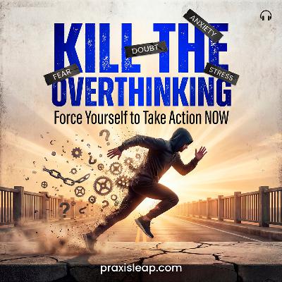 KILL THE OVERTHINKING (Force Action NOW)