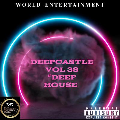 Episode 38: World Entertainment Mixtape Vol 38 by Deepcastle #Deephouse Episode 38: World Entertainment Mixtape Vol 38 by Deepcastle #Deephouse