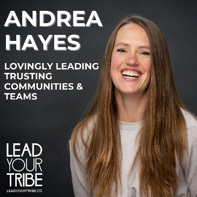 Lovingly Leading Trusting Communities & Teams - Andrea Hayes