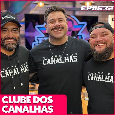 EP 632 - CLUBE DOS CANALHAS