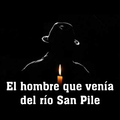 El hombre que venía del río San Pile