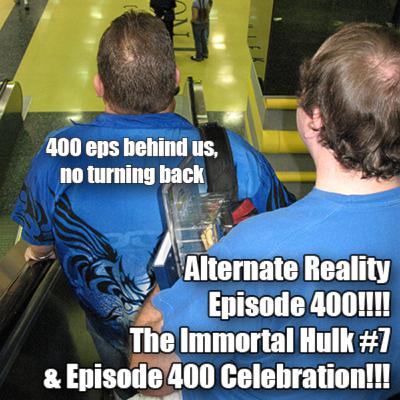 Episode 400 - The Immortal Hulk #7 and Episode 400 Celebration!!!