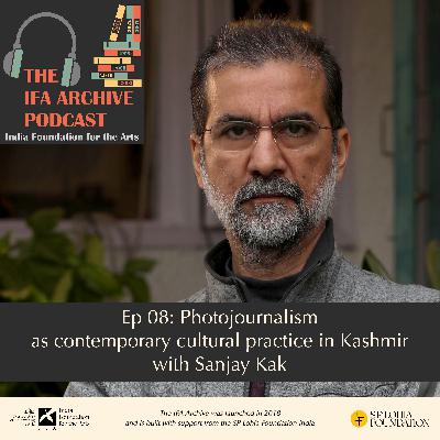 Ep 08: Through the Lens: Photojournalism as contemporary cultural practice in Kashmir with Sanjay Kak Ep 08: Through the Lens: Photojournalism as contemporary cultural practice in Kashmir with Sanjay Kak