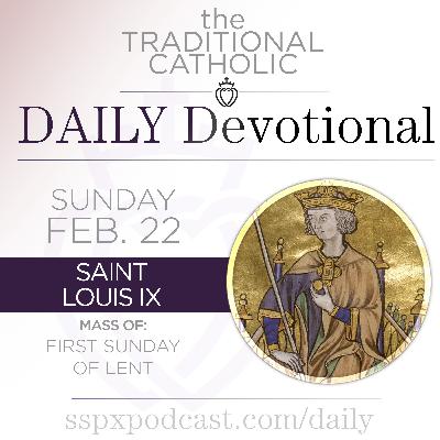Feb 22 – 1st Sun of Lent / S Louis IX