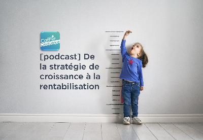 Caffè Croissance 004 – De la stratégie de croissance à la rentabilisation Caffè Croissance 004 – De la stratégie de croissance à la rentabilisation