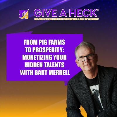 From Pig Farms to Prosperity: Monetizing Your Hidden Talents with Bart Merrell From Pig Farms to Prosperity: Monetizing Your Hidden Talents with Bart Merrell
