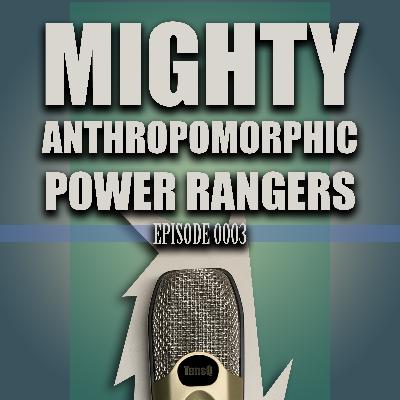 0003 – Mighty Anthropomorphic Power Rangers