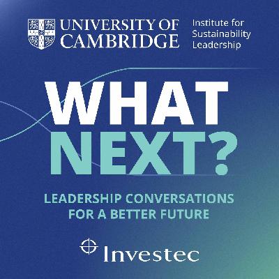 S01 E01 What next? Leadership conversations for a better future: From heavy industry to clean growth