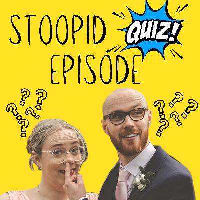 Episode 19.5 - Stoopid Quiz Episode! Episode 19.5 - Stoopid Quiz Episode!