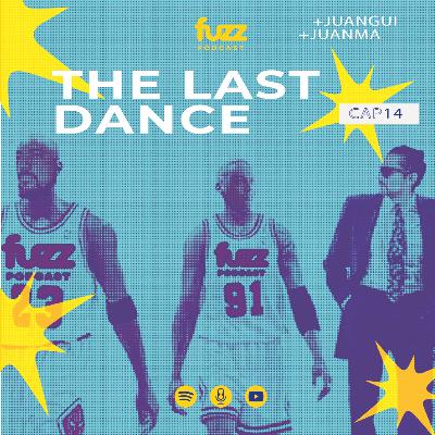 FUZZ PODCAST - Capítulo 14: THE LAST DANCE