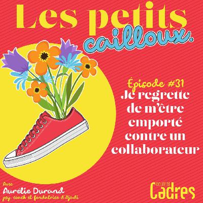 Épisode 31 :  Je regrette de m’être emporté contre un collaborateur