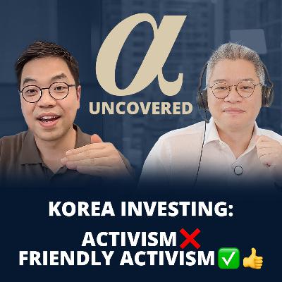 Korea Investing: Activism ❌ Friendly Activism ✅ | Alpha Uncovered x LIFE Asset Management