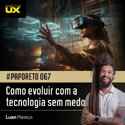 #PapoReto 067 - Como evoluir com a tecnologia sem medo: lições reais para a sua carreira #PapoReto 067 - Como evoluir com a tecnologia sem medo: lições reais para a sua carreira