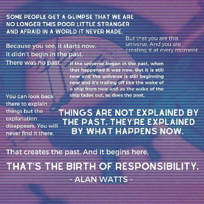Personal Responsibility, Now, Ritual and Alan Watts: Something to Think About Personal Responsibility, Now, Ritual and Alan Watts: Something to Think About