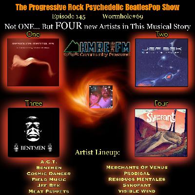 Episode 169: Episode 145- Wormhole #69- Not ONE... But FOUR new Artists in This Musical Story