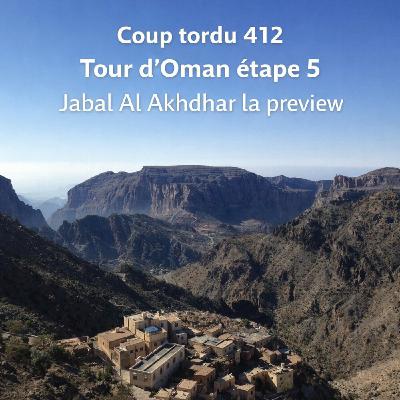 COUP TORDU EPISODE 412 : TOUR D'OMAN ETAPE 5, LA PREVIEW