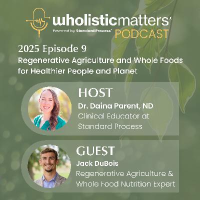 Regenerative Agriculture and Whole Foods for Healthier People and Planet