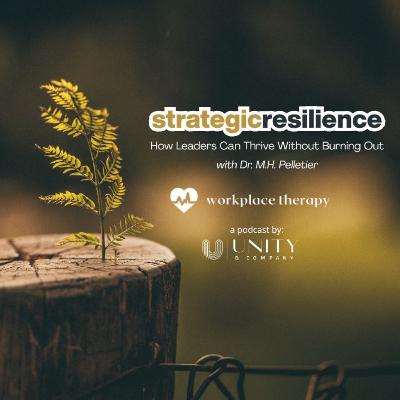 32 | Strategic Resilience: How Leaders Can Thrive Without Burning Out w/ Dr. M.H. Pelletier