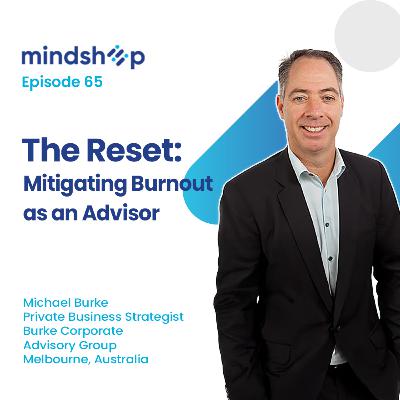 The reset: mitigating burnout as an advisor with Michael Burke, BCAG The reset: mitigating burnout as an advisor with Michael Burke, BCAG