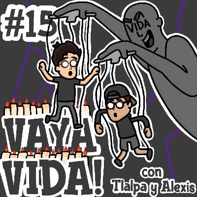 VAYA VIDA! con Tlalpa y Alexis - Cap.15: Sé que estás ahí
