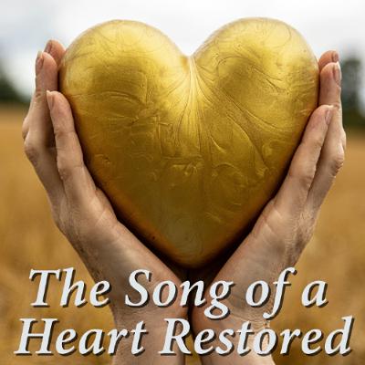 The Song of a Heart Restored The Song of a Heart Restored