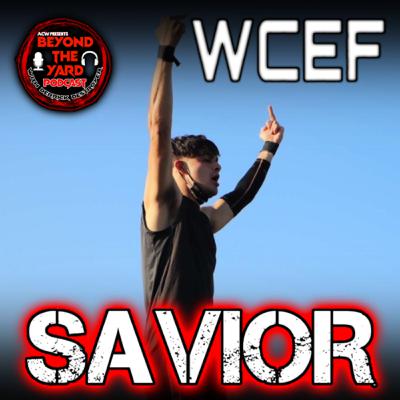 Beyond The Yard Episode 15: WCEF w/ Savior Beyond The Yard Episode 15: WCEF w/ Savior