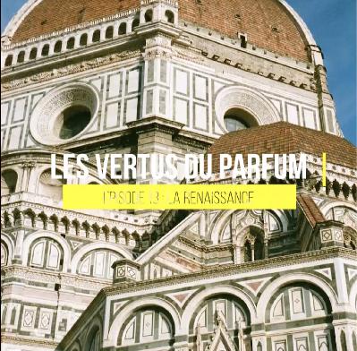 LES VERTUS DU PARFUM - 13 La Renaissance