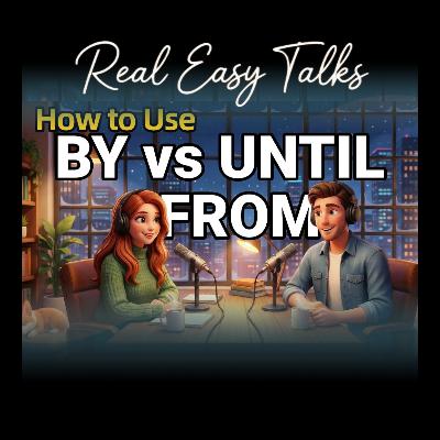 How to Use "BY," "UNTIL," and "FROM" in Everyday English | Daily English Conversations | English Podcast How to Use "BY," "UNTIL," and "FROM" in Everyday English | Daily English Conversations | English Podcast
