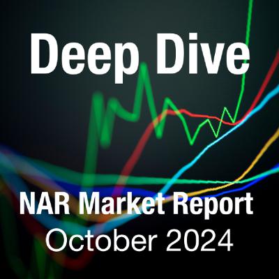 Deep Dive NAR October 2024 Market Report Deep Dive NAR October 2024 Market Report