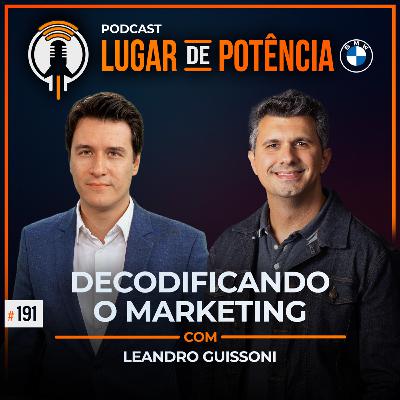 Decodificando o Marketing - com Leandro Guissoni | #EP191