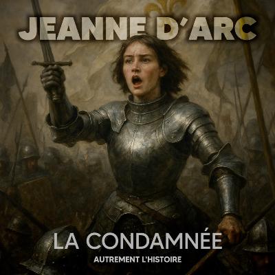 1431 : Jeanne d’Arc – le procès d’une condamnée d’avance