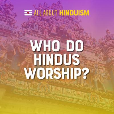 Who do Hindus worship?