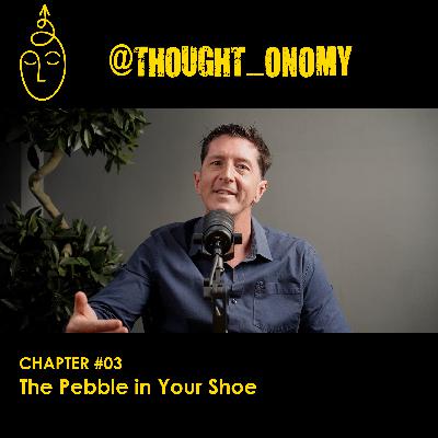 The Pebble in Your Shoe