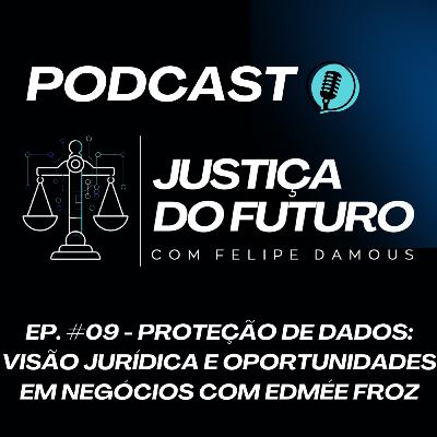 Temp. 01 - Ep. 09 - Proteção de Dados: Visão Jurídica e Oportunidades em Negócios com Edmée Froz